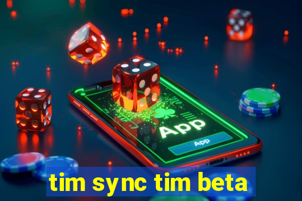 tim sync tim beta